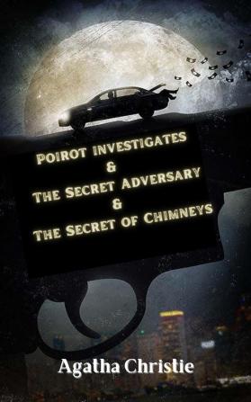 Poirot investigates & The Secret Adversary & The Secret of Chimneys