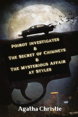 Poirot investigates & The Secret of Chimneys & The Mysterious Affair at Styles