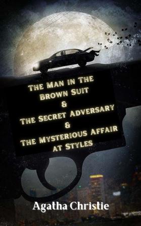 The Man in The Brown Suit & The Secret Adversary & The Mysterious Affair at Styles