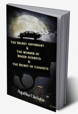 The Secret Adversary & The Murder of Roger Ackroyd & The Secret of Chimneys