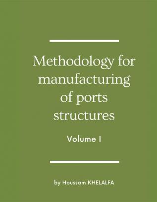 Methodology for manufacturing of ports structures (Volume I)