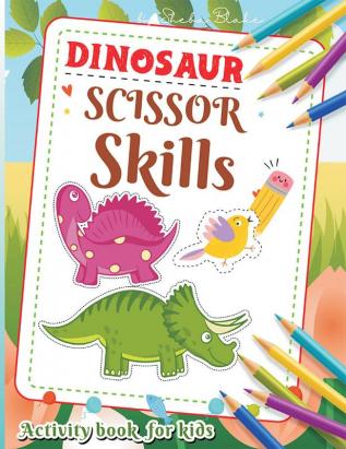 Dinosaur Scissor Skills Activity Book: A Preschool Workbook for Kids Ages 3-5