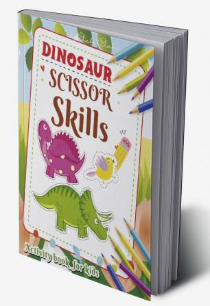 Dinosaur Scissor Skills Activity Book: A Preschool Workbook for Kids Ages 3-5