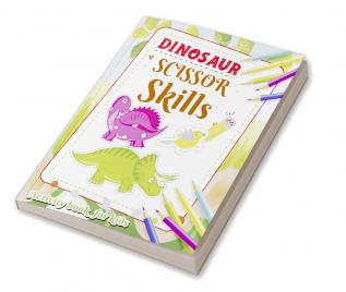 Dinosaur Scissor Skills Activity Book: A Preschool Workbook for Kids Ages 3-5