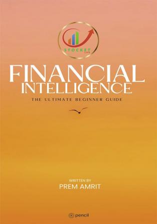 Financial Intelligence: The Ultimate Beginner Guide