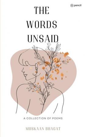 The Words Unsaid: a collection of poems