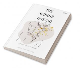 The Words Unsaid: a collection of poems