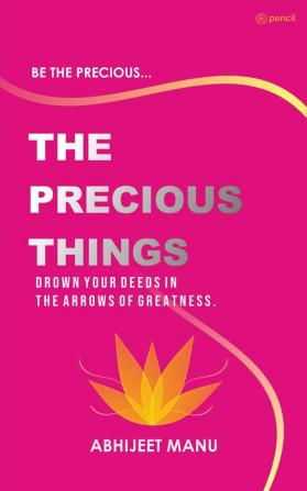 The Precious Things: - To immortalize oneself on earth requires a great deed  drown your deeds in the arrows of greatness. -