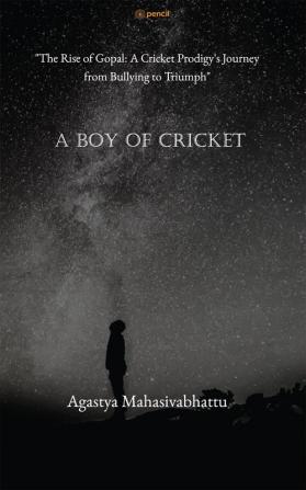 A Boy of cricket "The Rise of Gopal: A Cricket Prodigy's Journey from Bullying to Triumph"