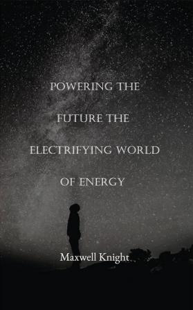 Powering the Future The Electrifying World of Energy