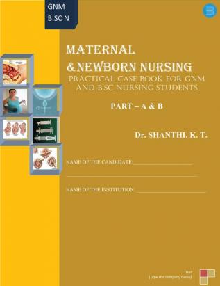 Maternal and New Born Nursing Practical Case Book for GNM and B.sc Nursing Students