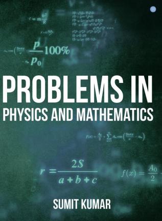 Problems in Physics and Mathematics