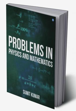 Problems in Physics and Mathematics