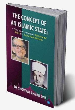 The Concept of an Islamic State: A Comparative Study of Muhammad Asad and Taqi al-Din Nabhani