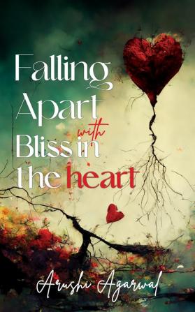 Falling Apart With Bliss in the Heart