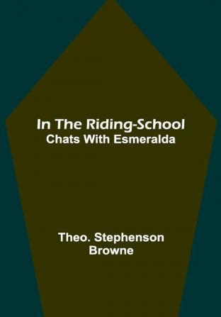 In the Riding-School; Chats With Esmeralda