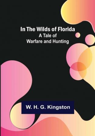 In the Wilds of Florida: A Tale of Warfare and Hunting