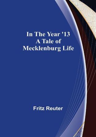 In the Year '13: A Tale of Mecklenburg Life