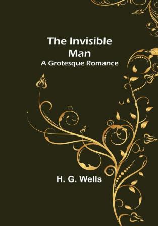 The Invisible Man: A Grotesque Romance