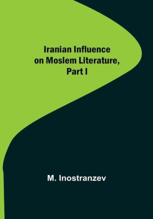 Iranian Influence on Moslem Literature Part I