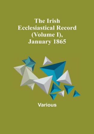 The Irish Ecclesiastical Record |(Volume I) January 1865