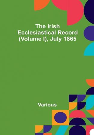 The Irish Ecclesiastical Record |(Volume I) July 1865