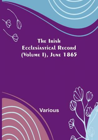 The Irish Ecclesiastical Record || (Volume I) June 1865