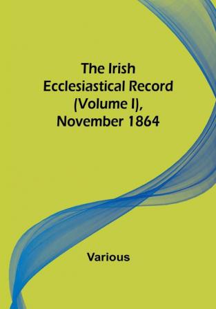 The Irish Ecclesiastical Record|(Volume I) November 1864