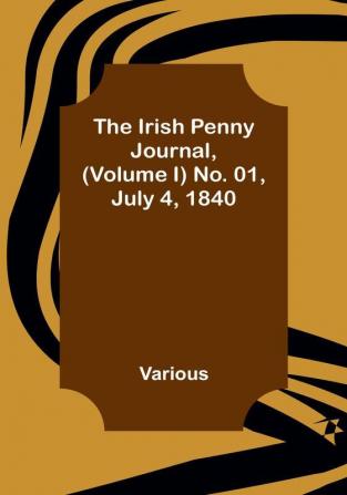 The Irish Penny Journal |(Volume I) No. 01 July 4 1840