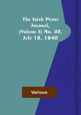 The Irish Penny Journal |(Volume I) No. 03 July 18 1840