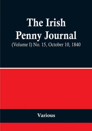 The Irish Penny Journal |(Volume I) No. 15 October 10 1840