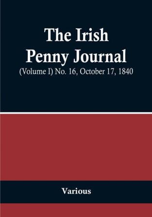 The Irish Penny Journal || (Volume I) No. 16 October 17 1840