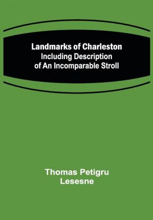 Landmarks of Charleston :Including description of An Incomparable Stroll