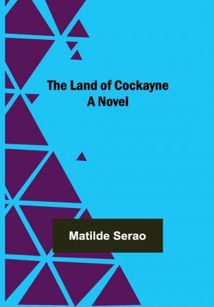 The Land of Cockayne: A Novel