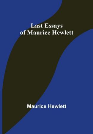 Last Essays of Maurice Hewlett