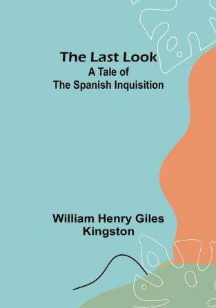 The Last Look: A Tale of the Spanish Inquisition