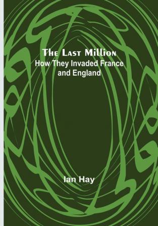 The Last Million: How They Invaded France—and England