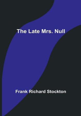 The Late Mrs. Null