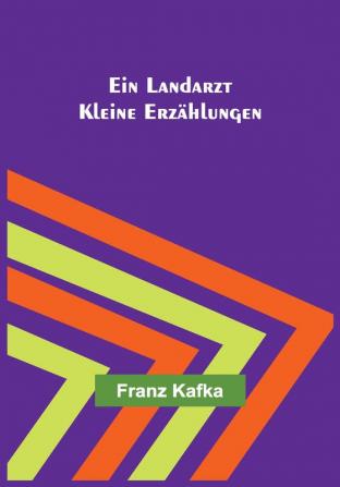 Ein Landarzt: Kleine Erzählungen