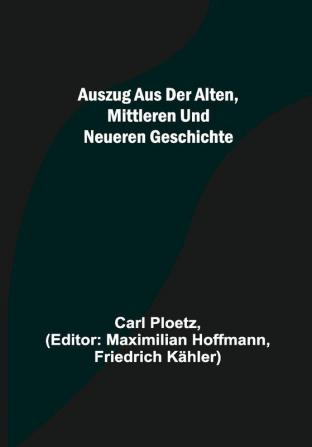 Auszug aus der Alten Mittleren und Neueren Geschichte