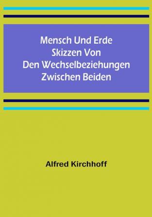 Mensch und Erde: Skizzen von den Wechselbeziehungen zwischen beiden