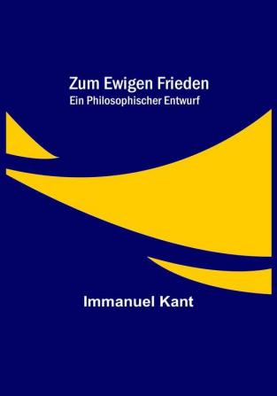 Zum ewigen Frieden: Ein philosophischer Entwurf