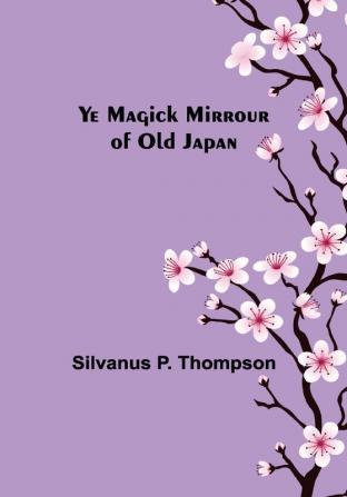 Ye Magick Mirrour of Old Japan