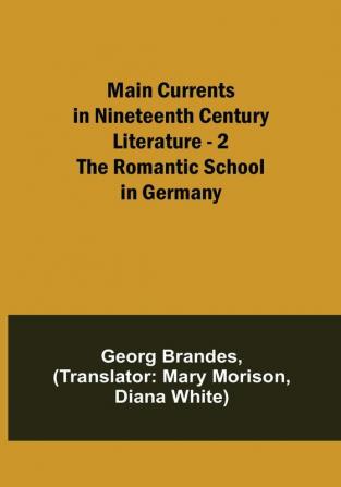 Main Currents in Nineteenth Century Literature - 2. The Romantic School in Germany