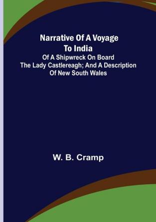 Narrative of a Voyage to India; of a Shipwreck on board the Lady Castlereagh; and a Description of New South Wales