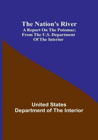 The Nation's River: A report on the Potomac :  From the U.S. Department of the Interior