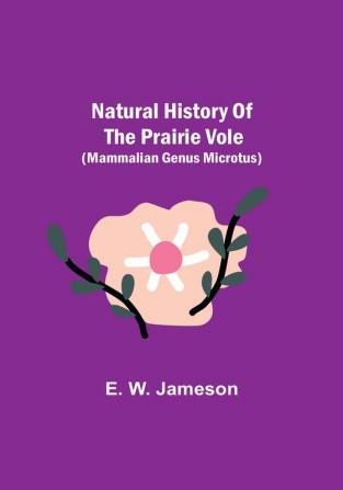 Natural History of the Prairie Vole (Mammalian Genus Microtus)