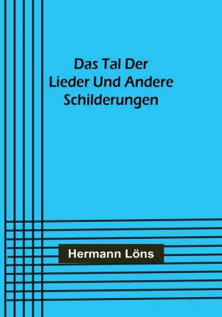 Das Tal der Lieder und andere Schilderungen