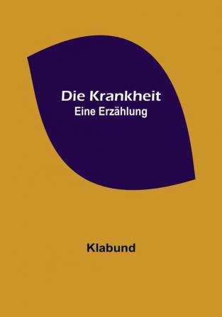 Die Krankheit: Eine Erzählung