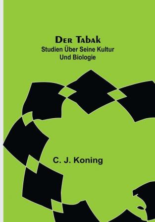 Der Tabak: Studien über seine Kultur und Biologie